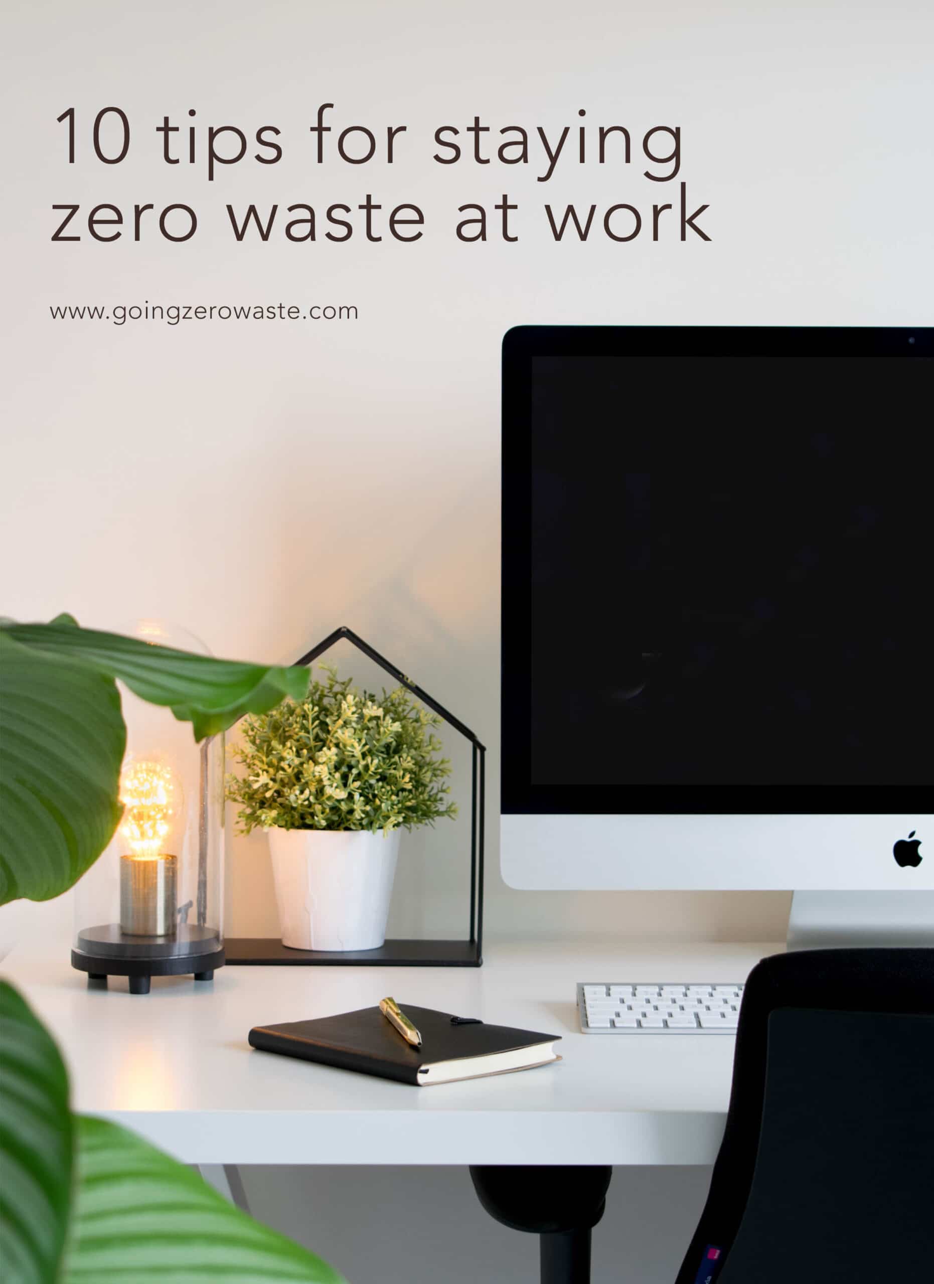 10 Tips for Staying Zero Waste at Work from www.goingzerowaste.mom #zerowaste #ecofriendly #gogreen #sustainable #work #workplace #office