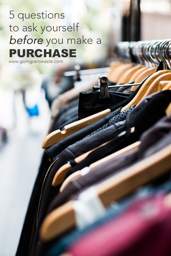 5 Questions to Ask Yourself Before Making a Purchase  from www.goingzerowaste.mom #zerowaste #ecofriendly #gogreen #sustainable #minimalism #frugal #savemoney