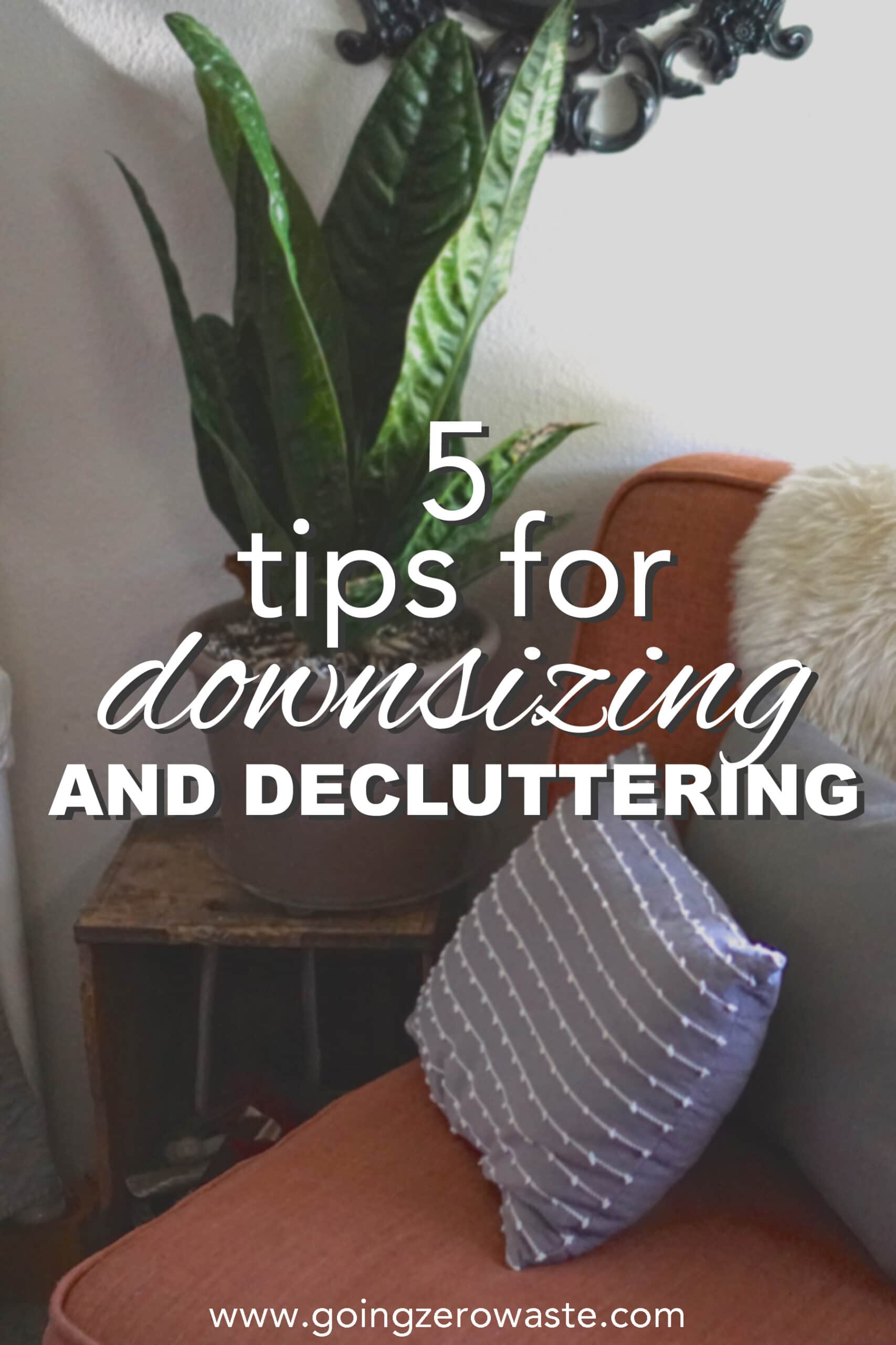 5 Tips for Downsizing and Decluttering from www.goingzerowaste.mom #zerowaste #ecofriendly #gogreen #sustainable #minimalism #declutter #sparkjoy #downsize 