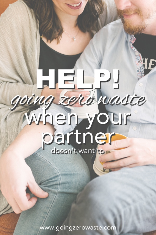 How to go zero waste when your partner doesn't want to from www.goingzerowaste.mom #zerowaste #ecofriendly #sustainable #eco #lifestyledifferences #gogreen