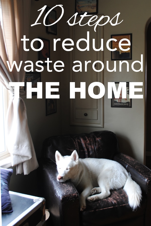 10 steps to reduce waste around the home from www.goingzerowaste.mom #zerowaste #ecofriendly #hometips #sustainability #gogreen #athome