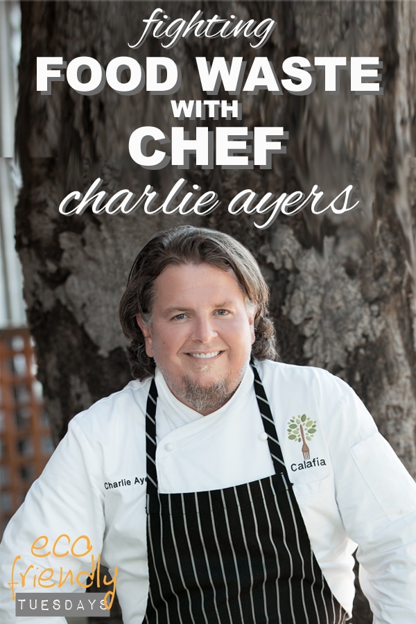 fighting food waste with chef charlie ayers from www.goingzerowaste.mom #foodwaste