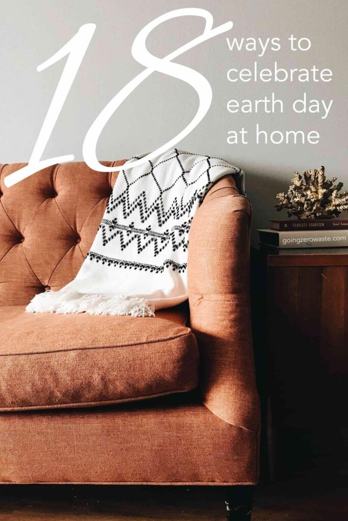 18 ways to celebrate earth day at home from www.goingzerowaste.mom #zerowaste #sustainable #gogreen #earthday #earthmonth #celebrate
