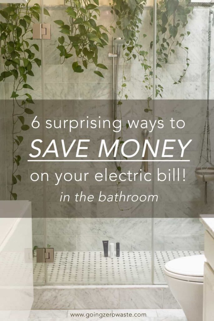 6 Ways to Save Money on Your Electric Bill in the Bathroom from www.goingzerowaste.mom #zerowaste #savemoney #electricbill #electricity #frugal #frugalliving #sustainableliving