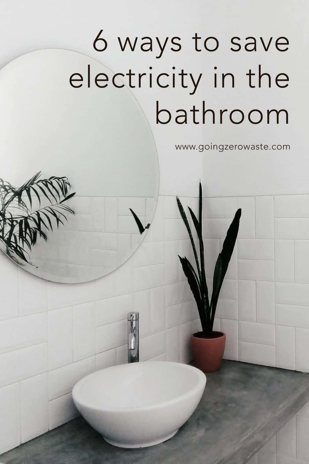 6 Ways to Save Money on Your Electric Bill in the Bathroom from www.goingzerowaste.mom #zerowaste #savemoney #electricbill #electricity #frugal #frugalliving #sustainableliving 