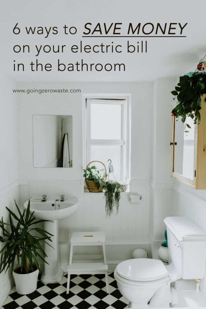 6 Ways to Save Money on Your Electric Bill in the Bathroom from www.goingzerowaste.mom #zerowaste #savemoney #electricbill #electricity #frugal #frugalliving #sustainableliving