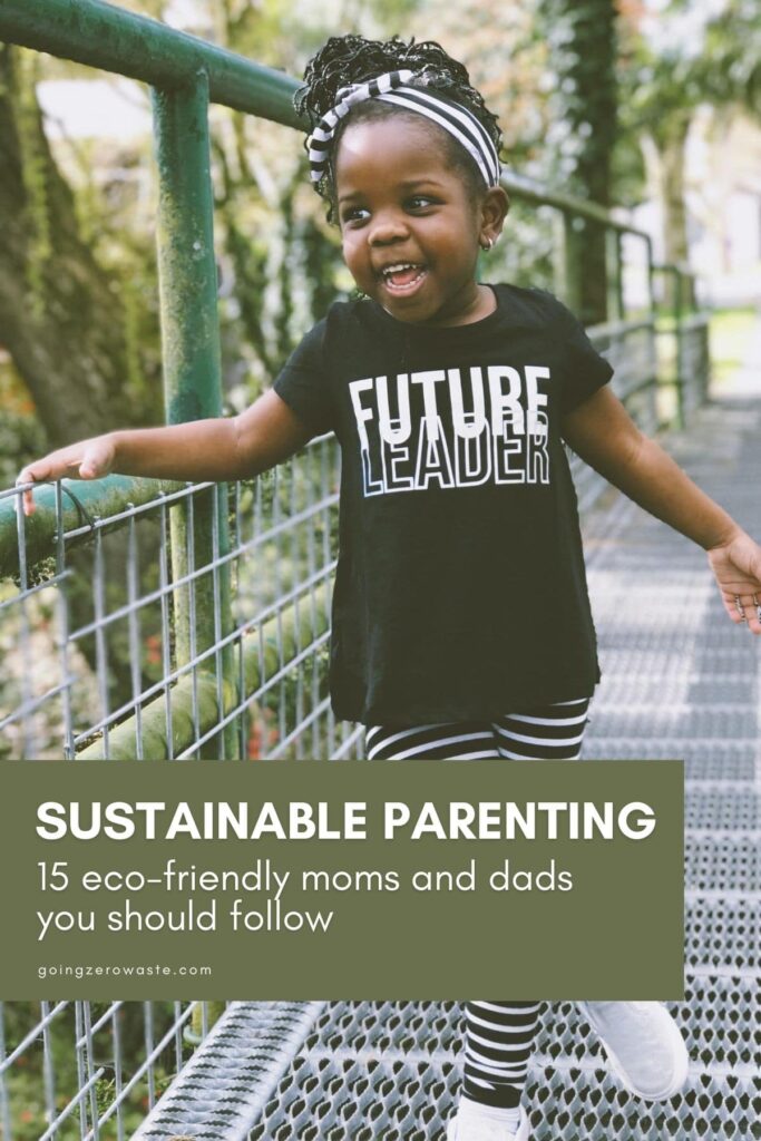 Sustainable Parenting: 15 Eco-Friendly Moms and Dads You Should Follow from www.goingzerowaste.mom #zerowaste #parenting #ecofriendly #ecoparents #greenparenting #sustainablekids #kids #ecofriendly